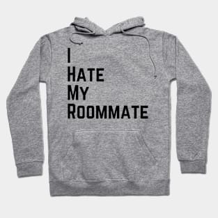 I hate my roommate Hoodie